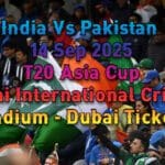 India Vs Pakistan 'Asia Cup' Tickets 2025 - Ind Vs Pak 14th Sep 2025 @ Dubai Tickets